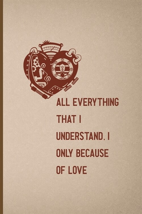 All, Everything That I Understand, I Understand Only Because Of Love: Notebook Journal Composition Blank Lined Diary Notepad 120 Pages Paperback Pink (Paperback)