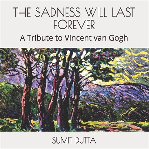 The Sadness Will Last Forever: A Tribute to Vincent van Gogh (Paperback)