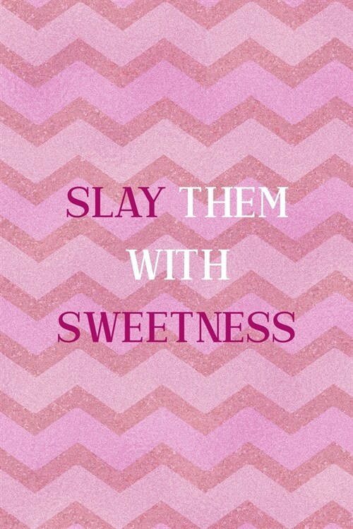 Slay Them With Sweetness: All Purpose 6x9 Blank Lined Notebook Journal Way Better Than A Card Trendy Unique Gift Pink Zigzag Slay (Paperback)