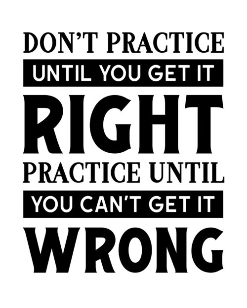Dont Practice Until You Get It Right. Practice Until You Cant Get It Wrong: Tap Dancing Gift for People Who Love to Tap Dance - Motivational Saying (Paperback)