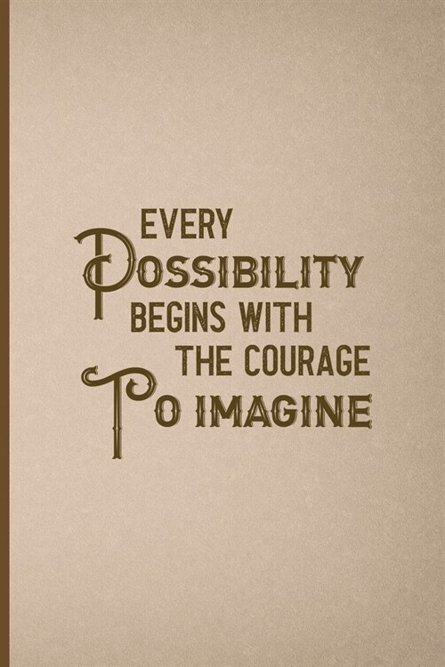 Every Possibility Begins With The Courage To Imagine: Notebook Journal Composition Blank Lined Diary Notepad 120 Pages Paperback Pink And Brown Textur (Paperback)