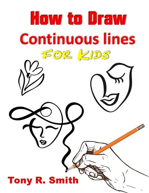 How to Draw Continuous lines for Kids: Step By Step Techniques (Paperback)