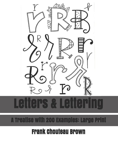 Letters & Lettering: A Treatise with 200 Examples: Large Print (Paperback)