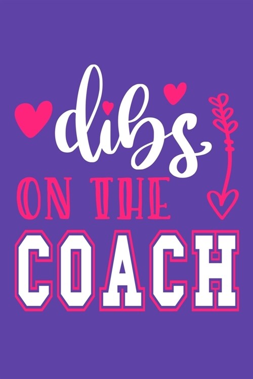 Dibs On The Coach: Blank Lined Notebook Journal: Gift For Coach Dad Mom Brother Father Son Husband Grandpa 6x9 - 110 Blank Pages - Plain (Paperback)