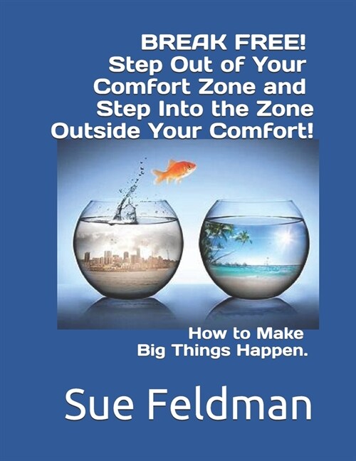 BREAK FREE! Step Out of Your Comfort Zone and Step Into the Zone Outside Your Comfort!: How to Make Big Things Happen. (Paperback)