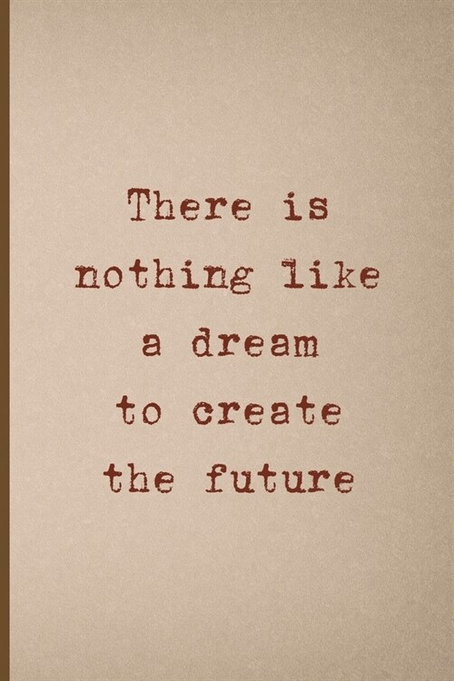 There Is Nothing Like A Dream To Create The Future: Notebook Journal Composition Blank Lined Diary Notepad 120 Pages Paperback Pink And Brown Texture (Paperback)