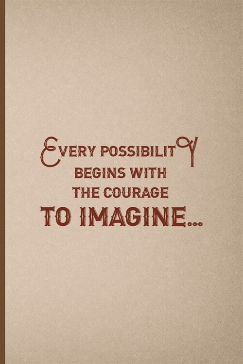 Every Possibility Begins With The Courage To Imagine: Notebook Journal Composition Blank Lined Diary Notepad 120 Pages Paperback Pink And Brown Textur (Paperback)