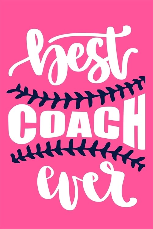 Best Coach Ever: Blank Lined Notebook Journal: Gift For Baseball Coach Dad Mom Brother Father Son Husband Grandpa 6x9 - 110 Blank Pages (Paperback)
