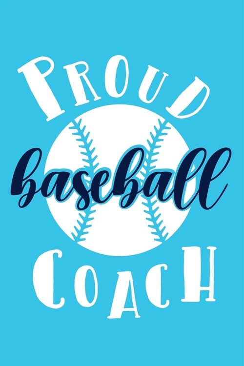 Proud Baseball Coach: Blank Lined Notebook Journal: Gift For Baseball Coach Dad Mom Brother Father Son Husband Grandpa 6x9 - 110 Blank Pages (Paperback)
