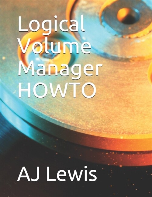 Logical Volume Manager HOWTO (Paperback)