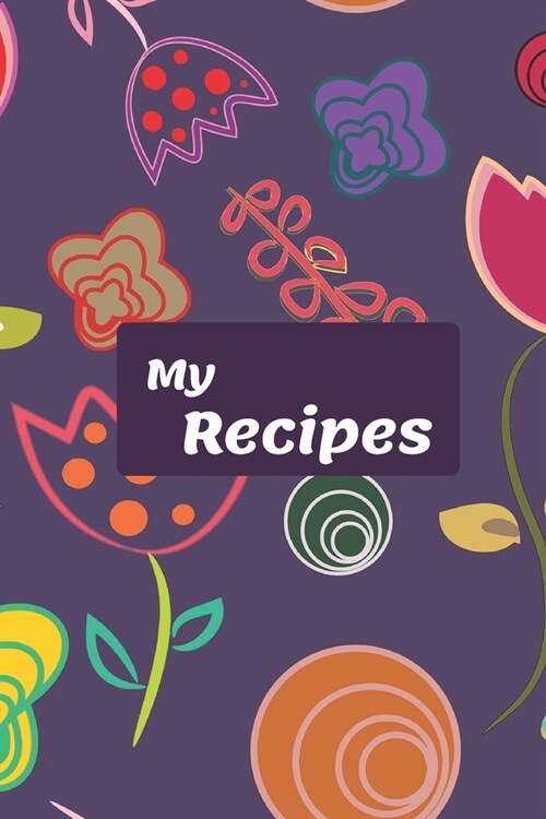 my recipes: blank cookbook Journal to Write In Favorite Recipes for women&Perfect use for a recipe book & the perfect gift for any (Paperback)