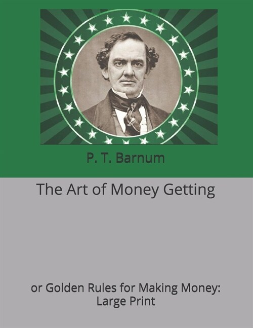 The Art of Money Getting, or Golden Rules for Making Money: Large Print (Paperback)