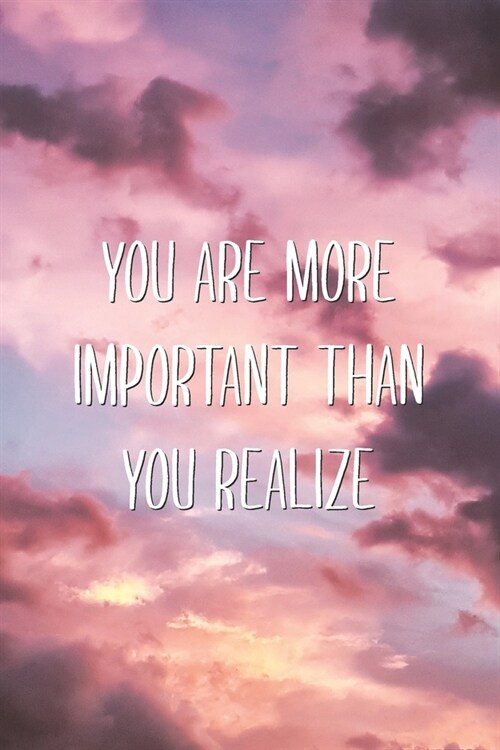 You Are More Important Than You Realize: Wholesome Quote Suicide Awareness Saying Blank Lined Notebook (Paperback)