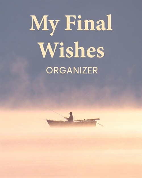 My Final Wishes Organizer: A Death Planning Checklist For Family Survivors (Paperback)