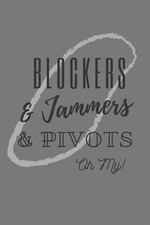 Blockers & Jammers & Pivots Oh My!: Roller Derby Bout Tracker for Bout Prep, Goals, Reflections and Basic Stats Tracking (Paperback)