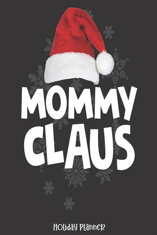 Holiday Planner: Mommy Claus - Christmas - Thanksgiving - Calendar - Holiday Guide - Budget - Black Friday - Cyber Monday - Receipt Kee (Paperback)