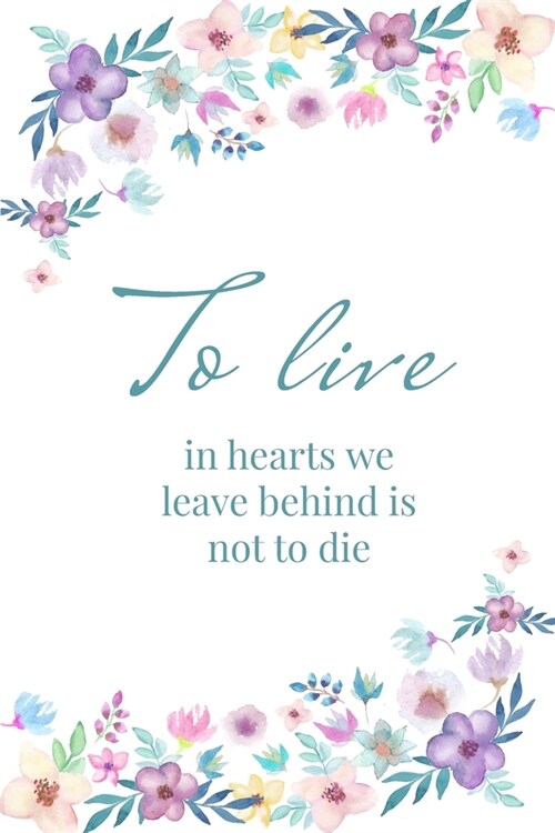 To live in hearts we leave behind is not to die - A Grief Sketchbook: A bereavement visual diary for women to draw in to help you work through grief, (Paperback)