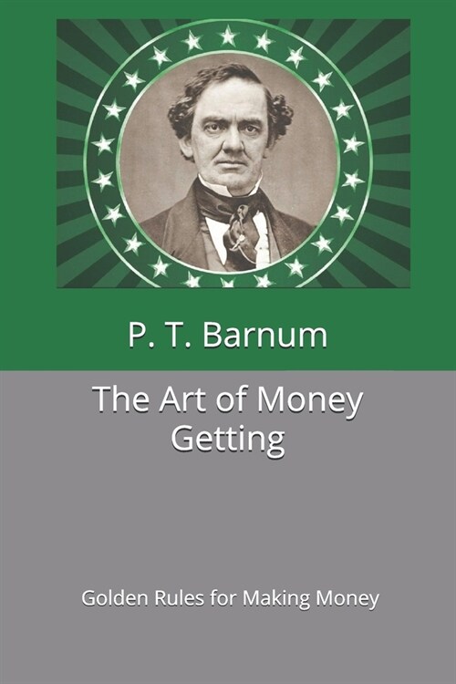 The Art of Money Getting, or Golden Rules for Making Money (Paperback)