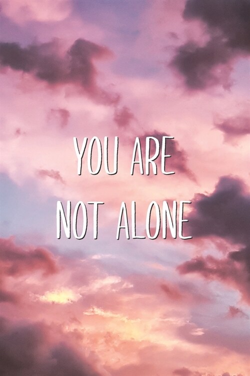 You Are Not Alone: Supportive Quote Suicide Awareness Saying Blank Lined Notebook (Paperback)