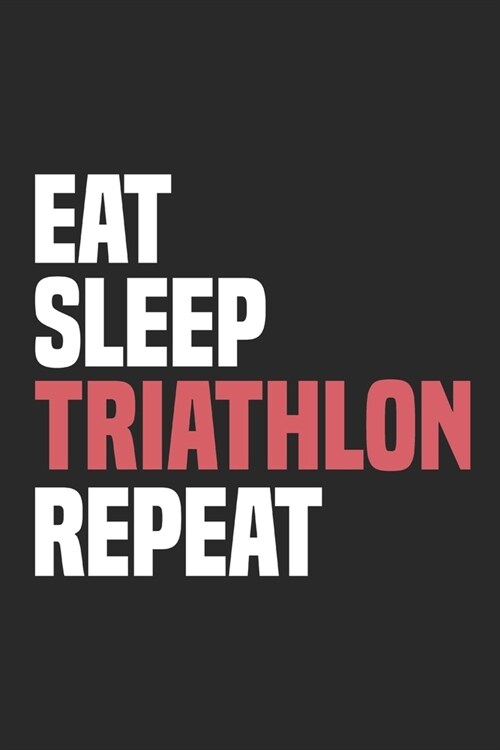 Eat Sleep Triathlon Repeat: Funny Cool Triathlon Journal Notebook Workbook Diary Planner - 6x9 - 120 Dot Grid Pages - Cute Gift For Triathlon Athl (Paperback)