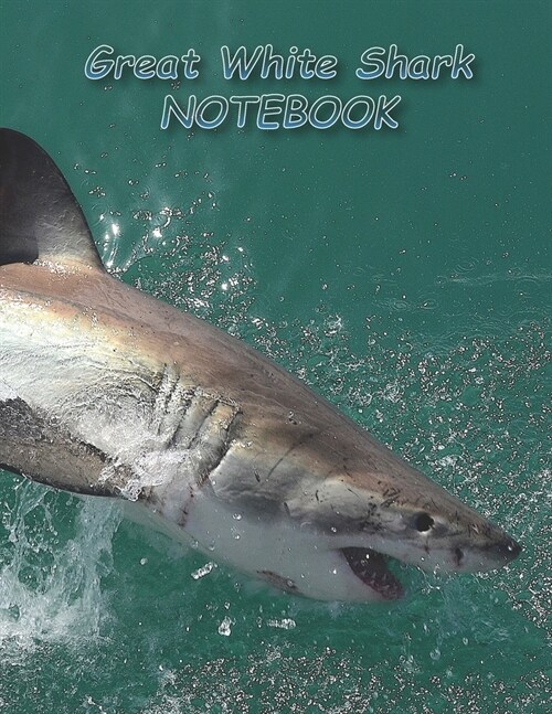 Great White Shark NOTEBOOK: Notebooks and Journals 110 pages (8.5x11) (Paperback)