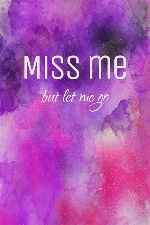 Miss me but let me go - A Grief Notebook: A bereavement journal for women to write in to help you work through grief, loss and anxiety / Purple waterc (Paperback)