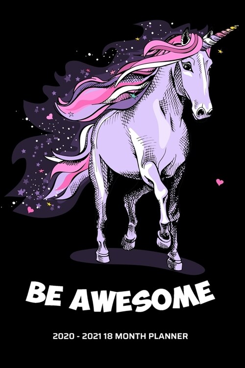 Be Awesome 2020 - 2021 18 Month Planner: Prancing Purple Unicorn Love Inspirational Quotes Daily Organizer Calendar Agenda 6x9 Work, Travel, School Ho (Paperback)