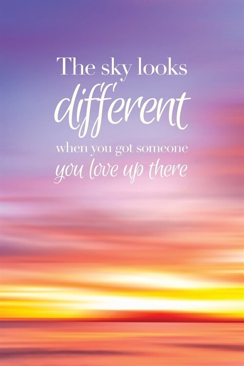 The sky looks different when you got someone you love up there - A Grief Journal: A bereavement diary and remembrance notebook for women to help you w (Paperback)