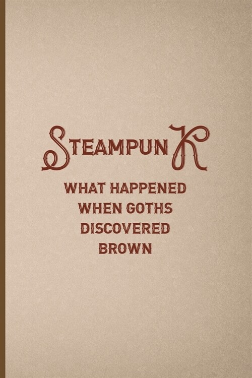 Steampunk What Happend When Gots Discovered Brown: Notebook Journal Composition Blank Lined Diary Notepad 120 Pages Paperback Pink And Brown Texture S (Paperback)