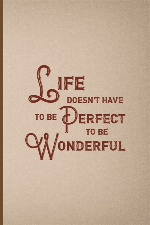 Life Doesnt Have To Be Perfect To Be Wonderful: Notebook Journal Composition Blank Lined Diary Notepad 120 Pages Paperback Pink And Brown Texture Ste (Paperback)