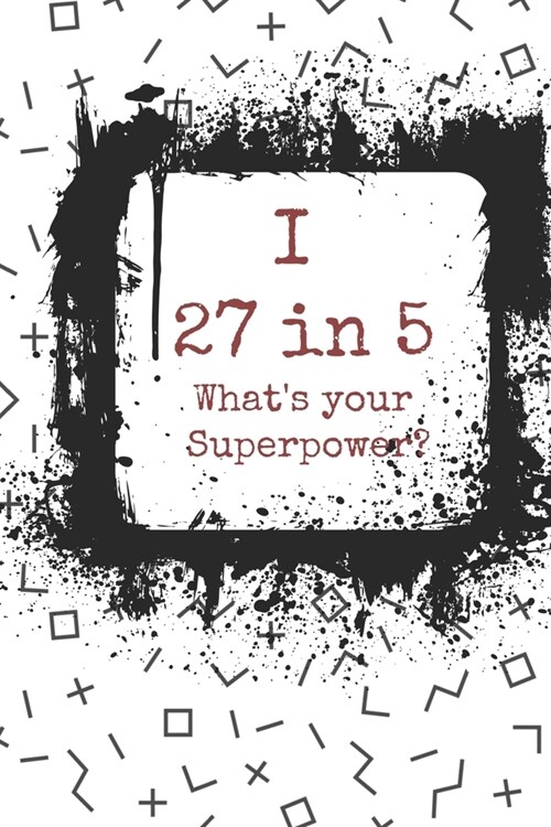 I 27 in 5 Whats your Superpower?: Blank Composition Notebook 6x9 (Paperback)