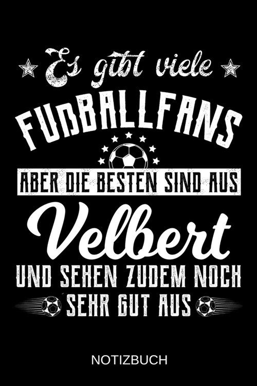 Es gibt viele Fu?allfans aber die besten sind aus Velbert und sehen zudem noch sehr gut aus: A5 Notizbuch Liniert 120 Seiten Geschenk/Geschenkidee zu (Paperback)