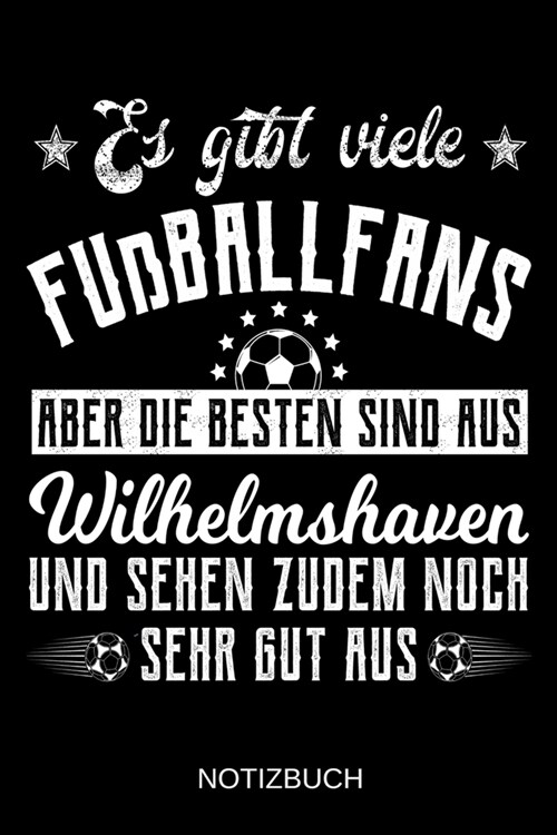 Es gibt viele Fu?allfans aber die besten sind aus Wilhelmshaven und sehen zudem noch sehr gut aus: A5 Notizbuch Liniert 120 Seiten Geschenk/Geschenki (Paperback)