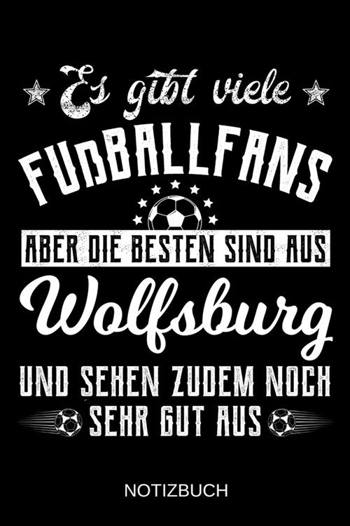 Es gibt viele Fu?allfans aber die besten sind aus Wolfsburg und sehen zudem noch sehr gut aus: A5 Notizbuch Liniert 120 Seiten Geschenk/Geschenkidee (Paperback)