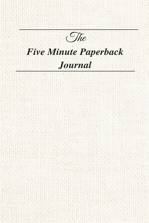 The Five Minute Paperback Journal: For practicing Mindfulness, Gratitude and Accomplishing Goals ( Five Minute Journal Practice to Cultivate Happiness (Paperback)