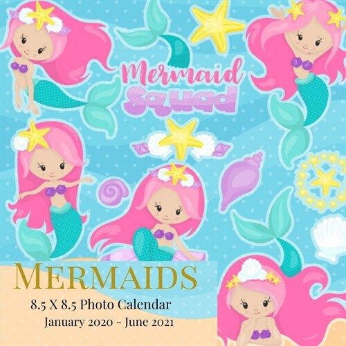 Mermaids 8.5 X 8.5 Photo Calendar January 2020 - June 2021: 18 Monthly Mini Picture Book- Cute 2020-2021 Year Blank At A Glance Monthly Colorful Wall (Paperback)