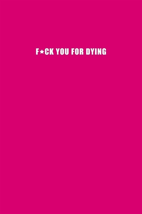 F*ck you for dying - A Grief Journal: A bereavement diary and remembrance notebook for women to help you work through grief, loss and anxiety / Rude b (Paperback)