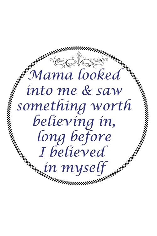 Mama Looked Into Me & Saw Something Worth Believing In Long Before I Believed In Myself: Perfect Gag Gift (100 Pages, Blank Notebook, 6 x 9) (Cool Not (Paperback)