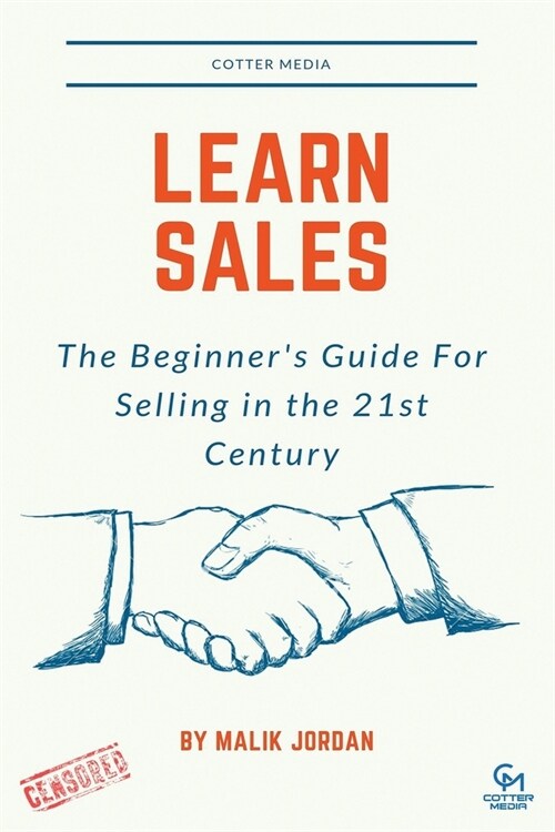 Learn Sales: The Beginners Guide For Selling in the 21st Century Censored (Paperback)