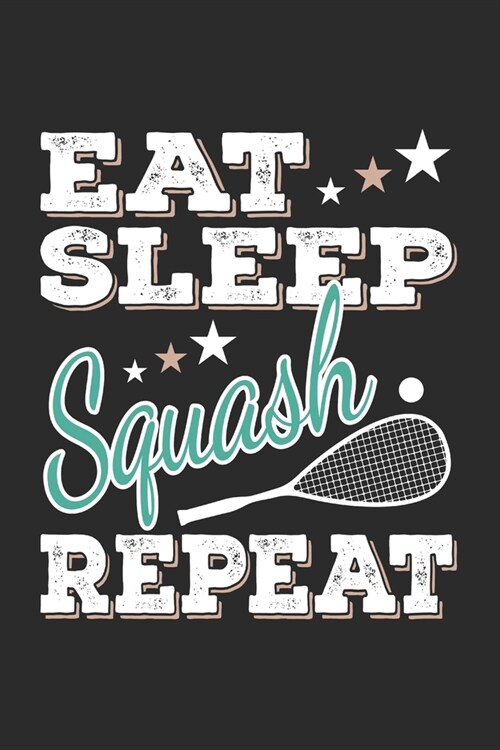 Eat Sleep Squash Repeat: Funny Cool Squash Journal Notebook Workbook Diary Planner-6x9 - 120 Blank Pages - Cute Gift For Squash Players, Fans, (Paperback)