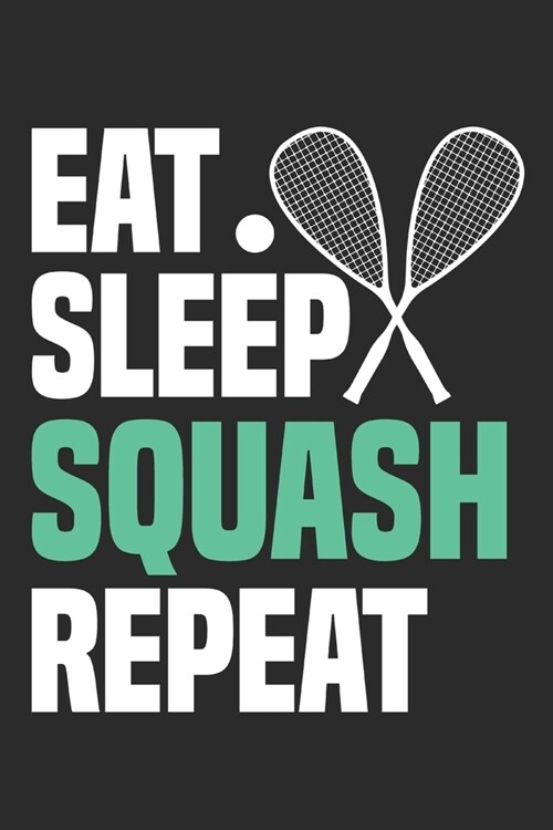 Eat Sleep Squash Repeat: Funny Cool Squash Journal Notebook Workbook Diary Planner-6x9 - 120 Quad Paper Pages - Cute Gift For Squash Players, F (Paperback)