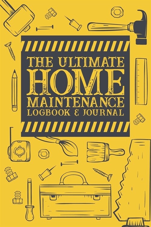 The Ultimate Home Maintenance Logbook & Journal: Easy Convenient Way To Plan And Keep Track Of Household Repair Projects, Maintenance Improvement and (Paperback)