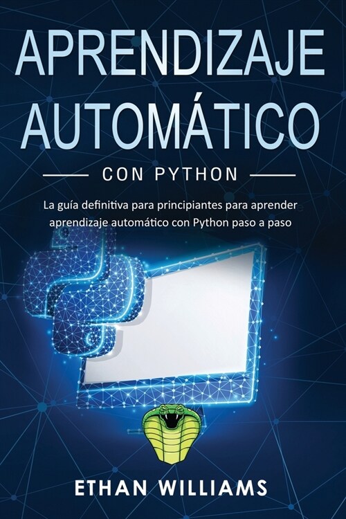 Aprendizaje autom?ico con Python: La gu? definitiva para principiantes para aprender aprendizaje autom?ico con Python paso a paso (Paperback)