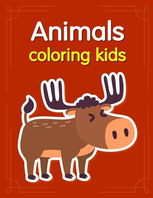 Animals coloring kids: Baby Cute Animals Design and Pets Coloring Pages for boys, girls, Children (Paperback)