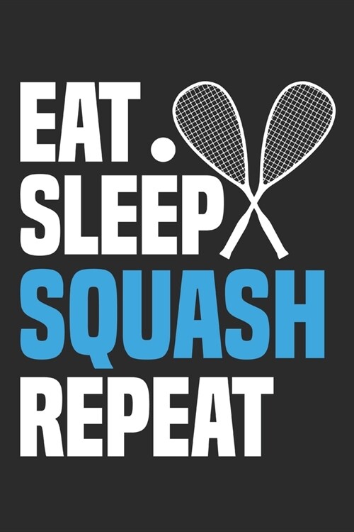 Eat Sleep Squash Repeat: Funny Cool Squash Journal Notebook Workbook Diary Planner-6x9 - 120 Quad Paper Pages - Cute Gift For Squash Players, F (Paperback)