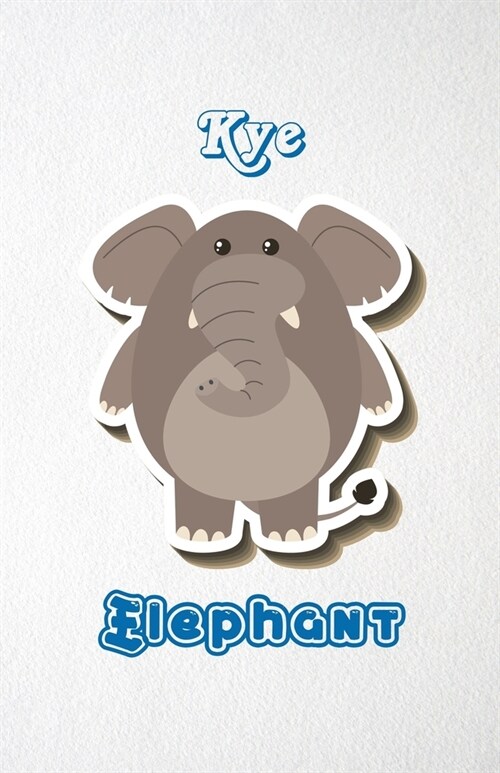 Kye Elephant A5 Lined Notebook 110 Pages: Funny Blank Journal For Zoo Wide Animal Nature Lover Relative Family Baby First Last Name. Unique Student Te (Paperback)