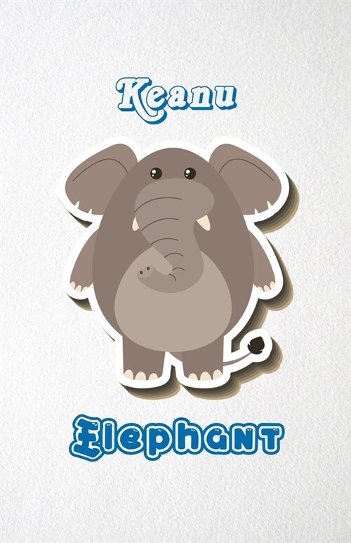 Keanu Elephant A5 Lined Notebook 110 Pages: Funny Blank Journal For Zoo Wide Animal Nature Lover Relative Family Baby First Last Name. Unique Student (Paperback)