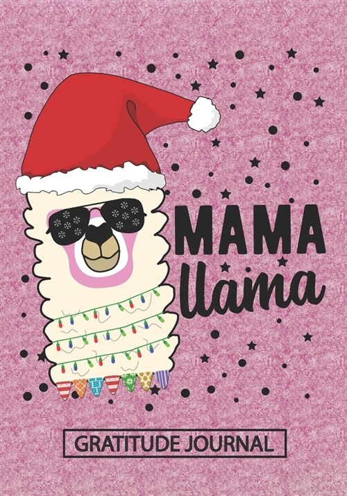 Mama Llama - Gratitude Journal: Blank Lined Notebooks Christmas Mom, Mothers, Parents Grandma, Step Mom, Mommy life Xmas Gift For Favorite Mom (Paperback)