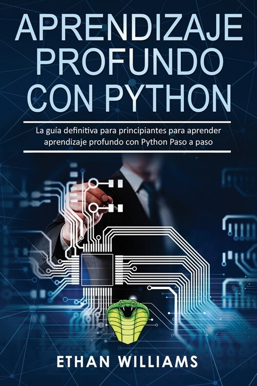 Aprendizaje profundo con Python: La gu? definitiva para principiantes para aprender aprendizaje profundo con Python Paso a paso (Paperback)