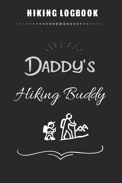 Hiking Logbook - Daddys Hiking Buddy: Hiking Journal Notebook For Kids With Prompts To Write In with Hiking Checklist, Tracker Shopping List & Notes (Paperback)